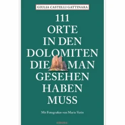 Reiseführer Südeuropa^111 ORTE IN DEN DOLOMITEN, DIE MAN GESEHEN HABEN MUSS - Reiseführer