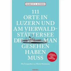 Reiseführer Mitteleuropa^111 ORTE IN LUZERN UND AM VIERWALDSTÄTTERSEE - Reiseführer