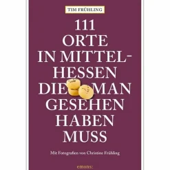 Reiseführer Deutschland^111 ORTE IN MITTELHESSEN, DIE MAN GESEHEN HABEN MUSS - Reiseführer