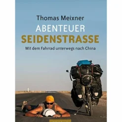 Mit Dem Fahrrad Um Die Welt|Mit Dem Fahrrad Um Die Welt^ABENTEUER SEIDENSTRAßE - Reisebericht