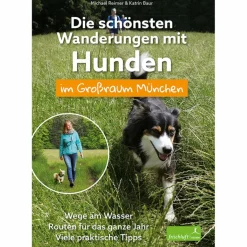 Wanderführer^DIE SCHÖNSTEN WANDERUNGEN MIT HUNDEN IM GROßRAUM MÜNCHEN - Wanderführer