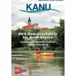 DKV-GEWÄSSERFÜHRER FÜR NORD-BAYERN - Gewässerführer Wassersportführer Und Paddeltechnik