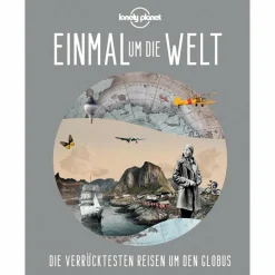 Exotische Reisen|Historische Reisen Und Expeditionen^LONELY PLANET EINMAL UM DIE WELT - Reisebericht