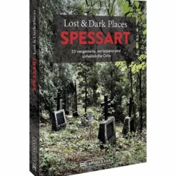 Reiseführer Deutschland^LOST & DARK PLACES SPESSART - Reiseführer