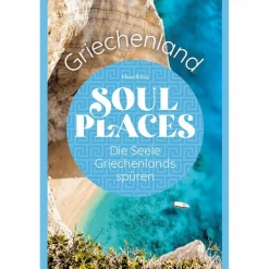 Discount SOUL PLACES GRIECHENLAND - DIE SEELE GRIECHENLANDS SPÜREN - Reiseführer Reiseführer Südosteuropa