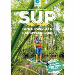 Wassersportführer Und Paddeltechnik^SUP-GUIDE SPREEWALD & LAUSITZER SEEN - Gewässerführer