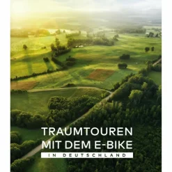 Radwanderführer Und Mountainbikeführer^TRAUMTOUREN MIT DEM E-BIKE IN DEUTSCHLAND - Radwanderführer